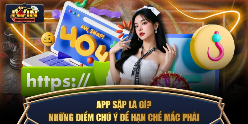 App Sập Là Gì? Những Điểm Chú Ý Để Hạn Chế Mắc Phải