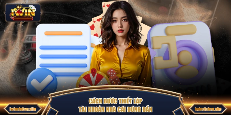 Cách bước thiết lập tài khoản nhà cái đúng đắn 