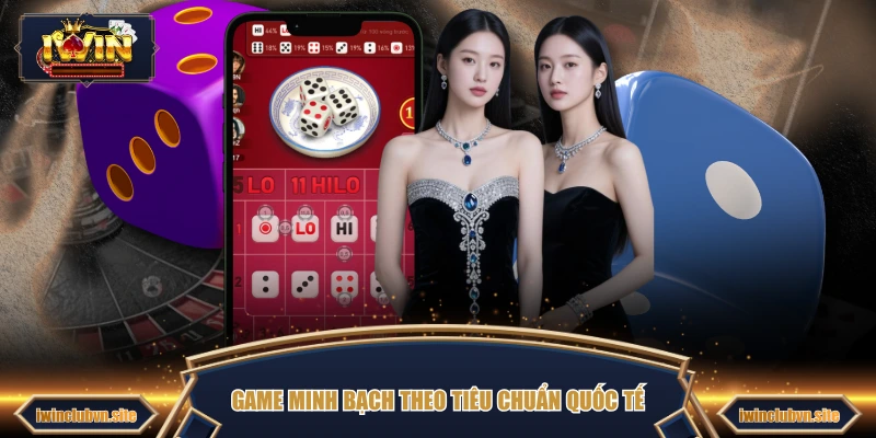 Game minh bạch theo tiêu chuẩn quốc tế