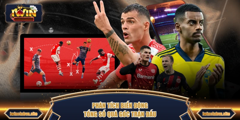Phân tích biến động tổng số quả góc trận đấu