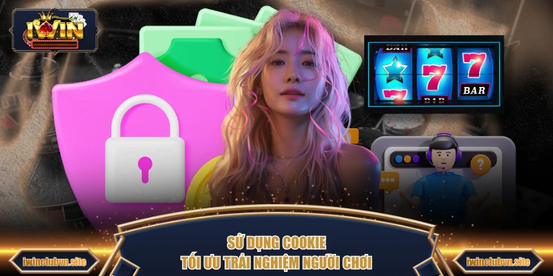Sử dụng Cookie tối ưu trải nghiệm người chơi