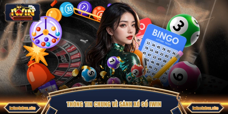 Thông tin chung về sảnh xổ số IWIN
