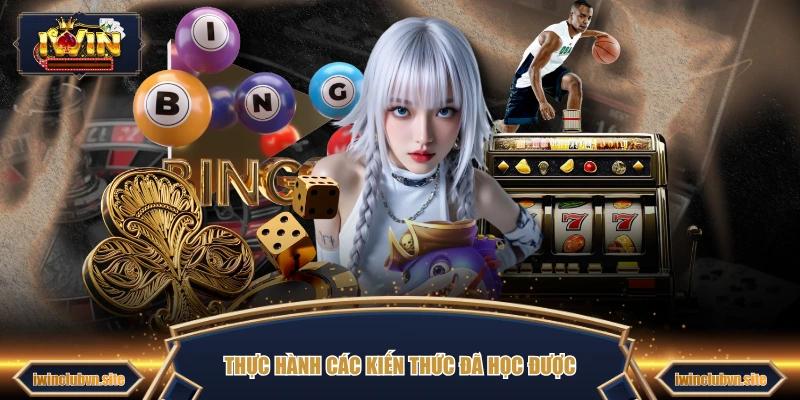 Thực hành các kiến thức đã học được