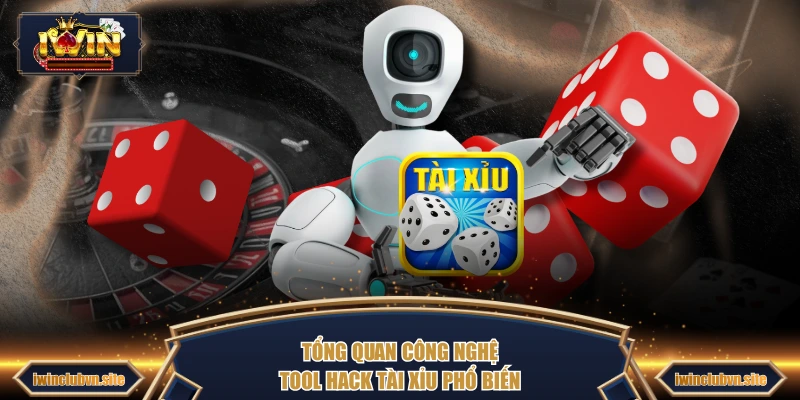 Tổng quan công nghệ tool hack tài xỉu phổ biến