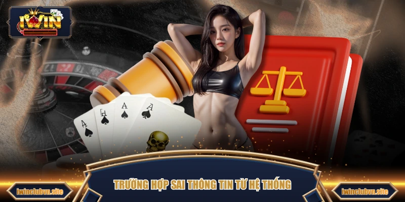 Trường hợp sai thông tin từ hệ thống 