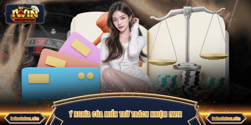 Ý nghĩa của miễn trừ trách nhiệm IWIN 